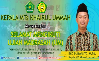 KEPALA MTs KHAIRUL UMMAH MENGUCAPKAN SELAMAT MENGIKUTI UJIAN MADRASAH (UM) 2021